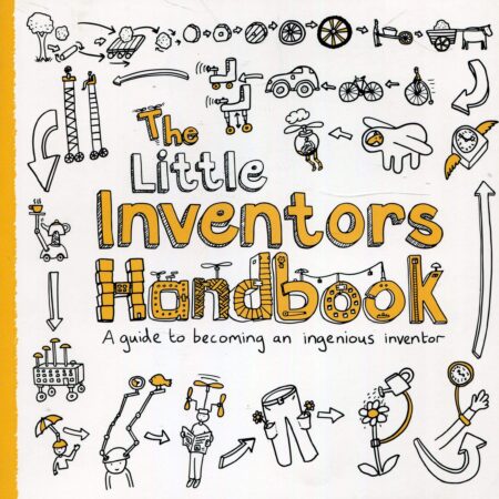 THE LITTLE INVENTORS HANDBOOK A GUIDE BECOMING AN INGENIOUS INVENTOR (PB) 