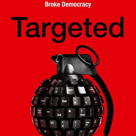 TARGETED MY INSIDE STORY OF CAMBRIDGE ANALYTICA AND HOW TRUMP BREXIT AND FACEBOOK BROKE DEMOCRACY (PB) 