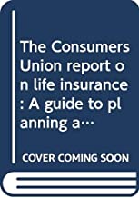 THE CONSUMERS UNION REPORT ON LIFE INSURANCE (PB)