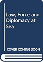 LAW,FORCE & DIPLOMACY AT SEA (PB) 