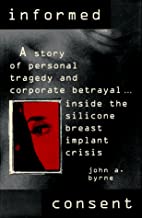 INFORMED CONSENT: A STORY OF PERSONAL TRAGEDY & CORPORATE BETRAYAL INSIDE THE SI 