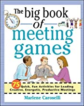 THE BIG BOOK OF MEETING GAMES: 75 QUICK FUN ACTIVITIES FOR LEADING CREATIVE ENER 