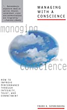 MANAGING WITH A CONSCIENCE: HOW TO IMPROVE PERFORMANCE THROUGH INTEGRITY TRUST A 