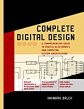 COMPLETE DIGITAL DESIGN A COMPREHENSIVE GUIDE TO DIGITAL ELECTRONICS & COMPUTER SYSTEM ARCHITECTURE (HB) 
