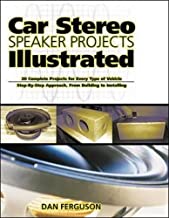 CAR STEREO SPEAKER PROJECTS ILLUSTRATED: 20 COMPLETE PROJECTS FOR EVERY TYPE OF 
