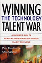 WINNING THE TECHOLOGY TALENT WAR: A MANAGER'S GUIDE TO RECRUITING AND RETAINING 