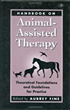 HANDBOOK ON ANIMAL-ASSISTED THERAPY: THEORETICAL FOUNDATIONS & GUIDELINES FOR PR 