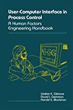 USER COMPUTER INTERFACE IN PROCESS CONTROL: A HUMAN FACTORS ENGINEERING HANDBOOK 