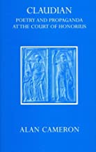 CLAUDIAN POETRY AND PROPAGANDA AT THE COURT OF HONORIUS (HB) 