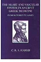 THE HEART AND VASCULAR SYSTEM IN ANCIENT GREEK MEDICINE FROM ALCMAEON TO GALEN (HB) 