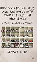 UNDERSTANDING SEX AND RELATIONSHIP EDUCATION,YOUTH AND CLASS A YOUTH WORK-LED APPROACH (HB) 