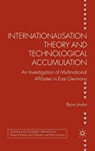INTERNATIONALISATION THEORY AND TECHNOLOGICAL ACCUMULATION AN INVESTIGATION OF MULTINATIONAL AFFILIATES IN EAST GERMANY (HB) 
