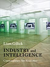 INDUSTRY AND INTELLIGENCE CONTEMPORARY ART SINCE 1820 (HB) 