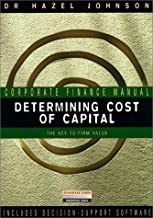 CORPORATE FINANCE MANUAL DETERMINING COST OF CAPITAL: THE KEY TO FIRM VALUE WITH 