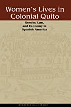 WOMEN'S LIVES IN VOLONIAL QUITO GENDER LAW & ECONOMY IN SPANISH AMERICA (HB) 