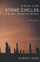 A GUIDE TO THE STONE CIRCLES OF BRITAIN IRELAND & BRITTANY (PB) 