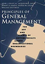 PRINCIPLES OF GENERAL MANAGEMENT THE ART AND SCIENCE OF GETTING RESULTS ACROSS ORGANIZATIONAL BOUNDARIES (HB) 