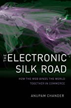 THE ELECTRONIC SILK ROAD HOW THE WEB BINDS THE WORLD TOGETHER IN COMMERCE (HB) 