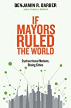 IF MAYORS RULED THE WORLD DYSFUNCTIONAL NATIONS RISING CITIES (HB) 