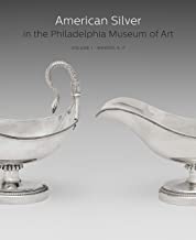 AMERICAN SILVER IN THE PHILADELPHIA MUSEUM OF ART VOL 1 (HB)