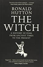 THE WITCH A HISTORY OF FEAR FROM ANCIENT TIMES TO THE PRESENT (PB)