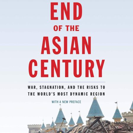 THE END OF THE ASIAN CENTURY WAR STAGNATION AND THE RISKS TO THE WORLDS MOST DYNAMIC REGION (PB) 