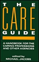 THE CARE GUIDE:A HANDBOOK FOR THE CARING PROFESSIONS AND OTHER AGENCIES (HB) 