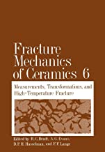 FRACTURE MECHANICS OF CERAMICS VOL 6 MEASUREMENTS TRANSFORMATIONS & HIGH-TEMPERATURE FRACTURE (HB) 