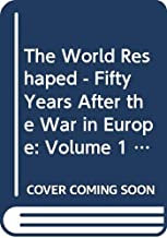 THE WORLD RESHAPED VOL 1: FIFTY YEARS AFTER THE WAR IN EUROPE (HB) 