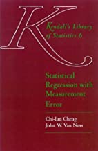 KENDALL'S LIBRARY OF STATISTICS 6 STATISTICAL REGRESSION WITH MEASUREMENT ERROR 