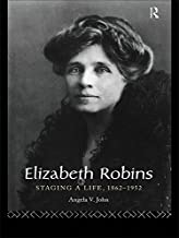 ELIZABETH ROBINS:STAGING A LIFE 1862-1952 (HB) 