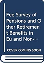 FEE SURVEY OF PENSIONS AND OTHER RETIREMENT BENEFITS IN EU & NON-EU COUNTRIES(PB 