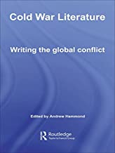 COLD WAR LITERATURE WRITING THE GLOBAL CONFLICT (HB) 