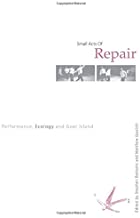 SMALL ACTS OF REPAIR PERFORMANCE ECOLOGY AND GOAT ISLAND (PB) 