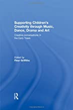 SUPPORTING CHILDREN'S CREATIVITY HROUGH MUSIC DANCE DRAMA AND ART (PB) 