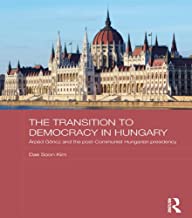 THE TRANSITION TO DEMOCRACY IN HUNGARY ARPAD GONCZ AND THE POST-COMMUNIST HUNGARIAN PRESIDENCY (HB) 