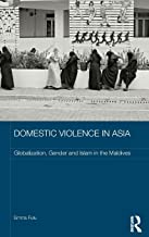 DOMESTIC VIOLENCE IN ASIA GLOBALIZATION GENDER AND ISLAM IN THE MALDIVES (HB) 