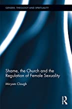 SHAME THE CHURCH AND THE REGULATION OF FEMALE SEXUALITY (HB) 
