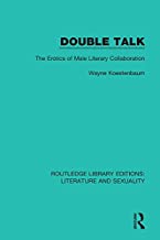 DOUBLE TALK THE EROTICS OF MALE LITERARY COLLABORATION (HB) 