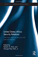 UNITED STATES-AFRICA SECURITY RELATIONS: TERORISM, REGIONAL SECURITY AND NATIONAL INTERESTS (HB) 