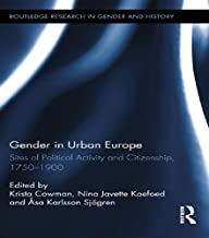 GENDER IN URBAN EUROPE SITES OF POLITICAL ACTIVITY AND CITIZENSHIP 1750-1900 (HB) 
