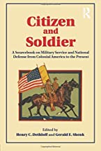 CITIZEN ND SOLDIER A SOURCEBOOK ON MILITARY SERVICE AND NATIONAL DEFENSE FROM COLONIAL AMERICA TO THE PRESENT (PB) 