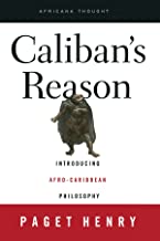 CALIBAN'S REASON INTRODUCING AFRO-CARIBBEAN PHILOSOPHY (PB)