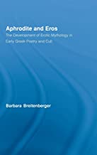 APHRODITE AND EROS THE DEVELOPMENT OF EROTIC MYTHOLOGY IN EARLY GREEK POETRY AND CULT (HB) 