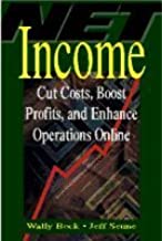 NET INCOME: CUT COSTS,BOOST PROFITS,AND ENHANCE OPERATIONS ONLINE (PB)