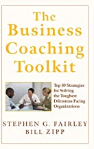 THE BUSINESS COACHING TOOLKIT TOP 10 STRATEGIES FOR SOLVING THE TOUGHEST DILEMMAS FARING ORGANIZATION (HB) 