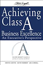 ACHIEVING CLASS A BUSINESS EXCELLENCE AN EXECUTIVE'S PERSPECTIVE (HB) 