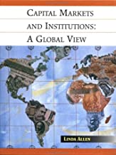 CAPITAL MARKETS AND INSTITUUTIONS: A GLOBAL VIEW (HB) 