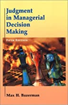 JUDGMENT IN MANAGERIAL DECISION MAKING 5E 