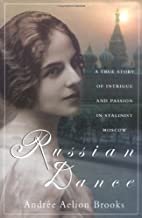 RUSSIAN DANCE: A TRUE STORY OF INTRIGUE & PASSION IN STALINIST MOSCOW (HB) 